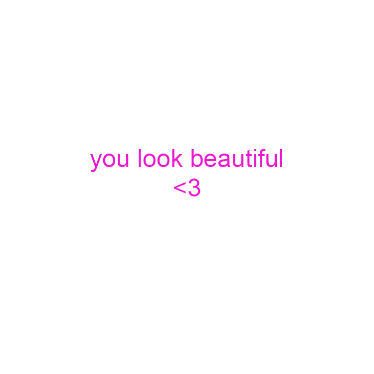 you look beautiful